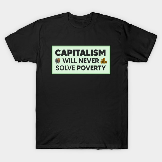 Capitalism Will Never Solve Poverty T-Shirt by Football from the Left